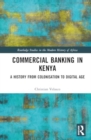 Commercial Banking in Kenya : A History from Colonisation to Digital Age - Book