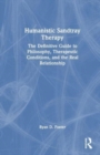 Humanistic Sandtray Therapy : The Definitive Guide to Philosophy, Therapeutic Conditions, and the Real Relationship - Book