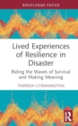 Lived Experiences of Resilience in Disaster : Riding the Waves of Survival and Making Meaning - Book