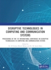 Disruptive technologies in Computing and Communication Systems : Proceedings of the 1st International Conference on Disruptive technologies in Computing and Communication Systems - Book