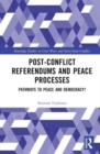 Post-Conflict Referendums and Peace Processes : Pathways to Peace and Democracy? - Book