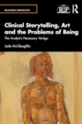 Clinical Storytelling, Art and the Problems of Being : The Analyst's Necessary Vertigo - Book