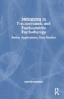 Mentalizing in Psychodynamic and Psychoanalytic Psychotherapy : Basics, Applications, Case Studies - Book