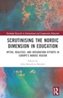 Scrutinising the Nordic Dimension in Education : Myths, Realities, and Integration Efforts in Europe’s Nordic Region - Book