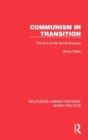 Communism in Transition : The End of the Soviet Empires - Book