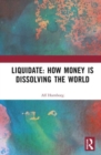 Liquidate: How Money is Dissolving the World - Book