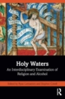 Holy Waters : An Interdisciplinary Examination of Religion and Alcohol - Book