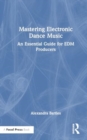 Mastering Electronic Dance Music : An Essential Guide for EDM Producers - Book