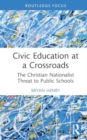 Civic Education at a Crossroads : The Christian Nationalist Threat to Public Schools - Book