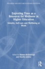 Exploring Time as a Resource for Wellness in Higher Education : Identity, Self-care and Wellbeing at Work - Book