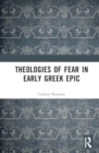 Theologies of Fear in Early Greek Epic - Book