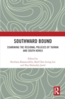 Southward Bound : Examining the Regional Policies of Taiwan and South Korea - Book