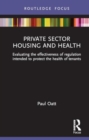 Private Sector Housing and Health : Evaluating the effectiveness of regulation intended to protect the health of tenants - Book