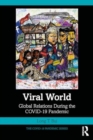 Viral World : Global Relations During the COVID-19 Pandemic - Book