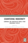 Countering Modernity : Communal and Cooperative Models from Indigenous Peoples - Book