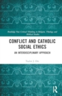 Conflict and Catholic Social Ethics : An Interdisciplinary Approach - Book