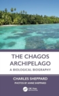 The Chagos Archipelago : A Biological Biography - Book