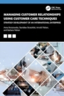 Managing Customer Relationships Using Customer Care Techniques : Strategy Development of an International Enterprise - Book