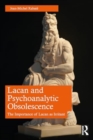 Lacan and Psychoanalytic Obsolescence : The Importance of Lacan as Irritant - Book