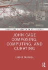 John Cage Composing, Computing, and Curating - Book