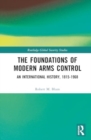The Foundations of Modern Arms Control : An International History, 1815-1968 - Book