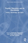 Teacher Education and its Discontents : Politics, Knowledge, and Ethics - Book