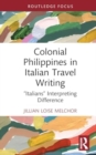Colonial Philippines in Italian Travel Writing : “Italians” Interpreting Difference - Book