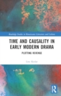 Time and Causality in Early Modern Drama : Plotting Revenge - Book