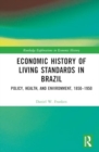 Economic History of Living Standards in Brazil : Policy, Health, and Environment, 1850–1950 - Book