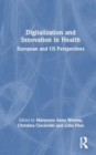 Digitalization and Innovation in Health : European and US Perspectives - Book