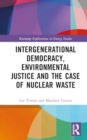 Intergenerational Democracy, Environmental Justice and the Case of Nuclear Waste - Book