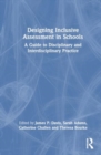 Designing Inclusive Assessment in Schools : A Guide to Disciplinary and Interdisciplinary Practice - Book