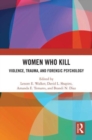 Women Who Kill : Violence, Trauma, and Forensic Psychology - Book