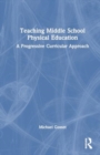 Teaching Middle School Physical Education : A Progressive Curricular Approach - Book