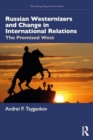 Russian Westernizers and Change in International Relations : The Promised West - Book