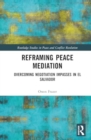 Reframing Peace Mediation : Overcoming Negotiation Impasses in El Salvador - Book