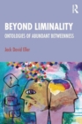 Beyond Liminality : Ontologies of Abundant Betweenness - Book