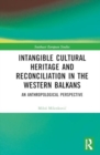 Intangible Cultural Heritage and Reconciliation in the Western Balkans : An Anthropological perspective - Book