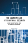 The Economics of International Security : Great Power Politics from Afghanistan to Ukraine - Book