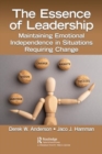The Essence of Leadership : Maintaining Emotional Independence in Situations Requiring Change - Book