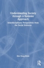 Understanding Society through a Systems Approach : Interdisciplinary Perspectives from the Social Sciences - Book