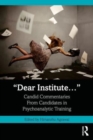 “Dear Institute…” : Candid commentaries from candidates in psychoanalytic training - Book