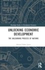 Unlocking Economic Development : The Unlearning Process of Nations - Book