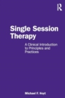 Single Session Therapy : A Clinical Introduction to Principles and Practices - Book