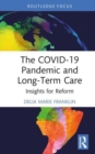 The COVID-19 Pandemic and Long-Term Care : Insights for Reform - Book