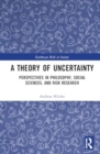 A Theory of Uncertainty : Perspectives in Philosophy, Social Sciences, and Risk Research - Book