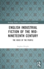 English Industrial Fiction of the Mid-Nineteenth Century : The Voice of the People - Book