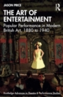The Art of Entertainment : Popular Performance in Modern British Art, 1880 to 1940 - Book