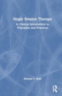 Single Session Therapy : A Clinical Introduction to Principles and Practices - Book