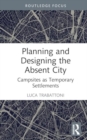 Planning and Designing the Absent City : Campsites as Temporary Settlements - Book